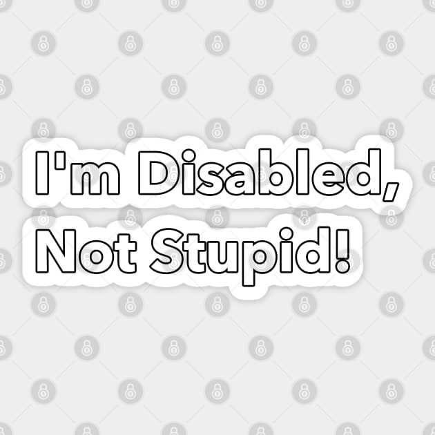 Disabled, not stupid Sticker by Wormunism
